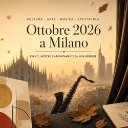 Cosa fare a ottobre 2026 a Milano e nell'hinterland 