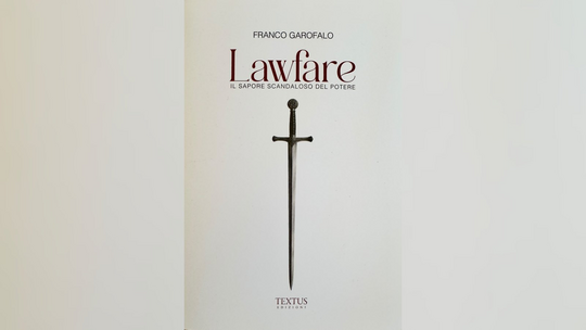 La copertina di «Lawfare. Il sapore scandaloso del potere» di Franco Garofalo 